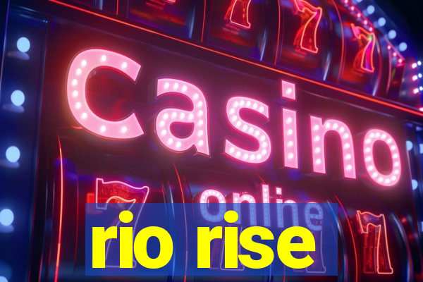 rio rise